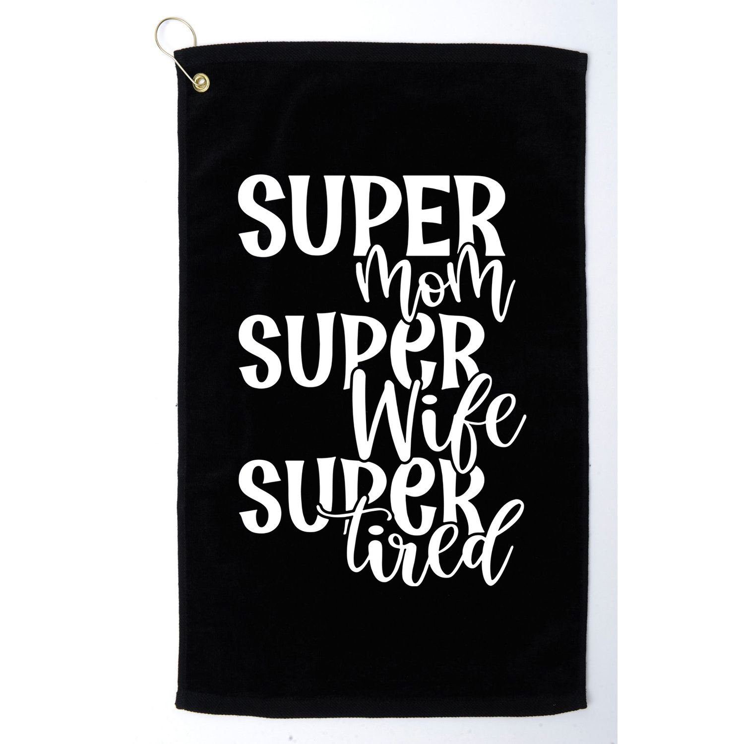 Super Mom Super Wife Super Tired Golf Towel