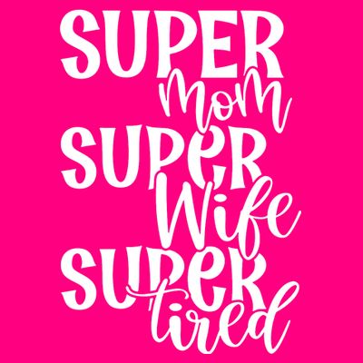 Super Mom Super Wife Super Tired T-Shirt