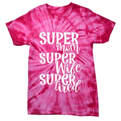 Super Mom Super Wife Super Tired Tie-Dye T-Shirt