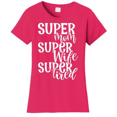 Super Mom Super Wife Super Tired Women's T-Shirt