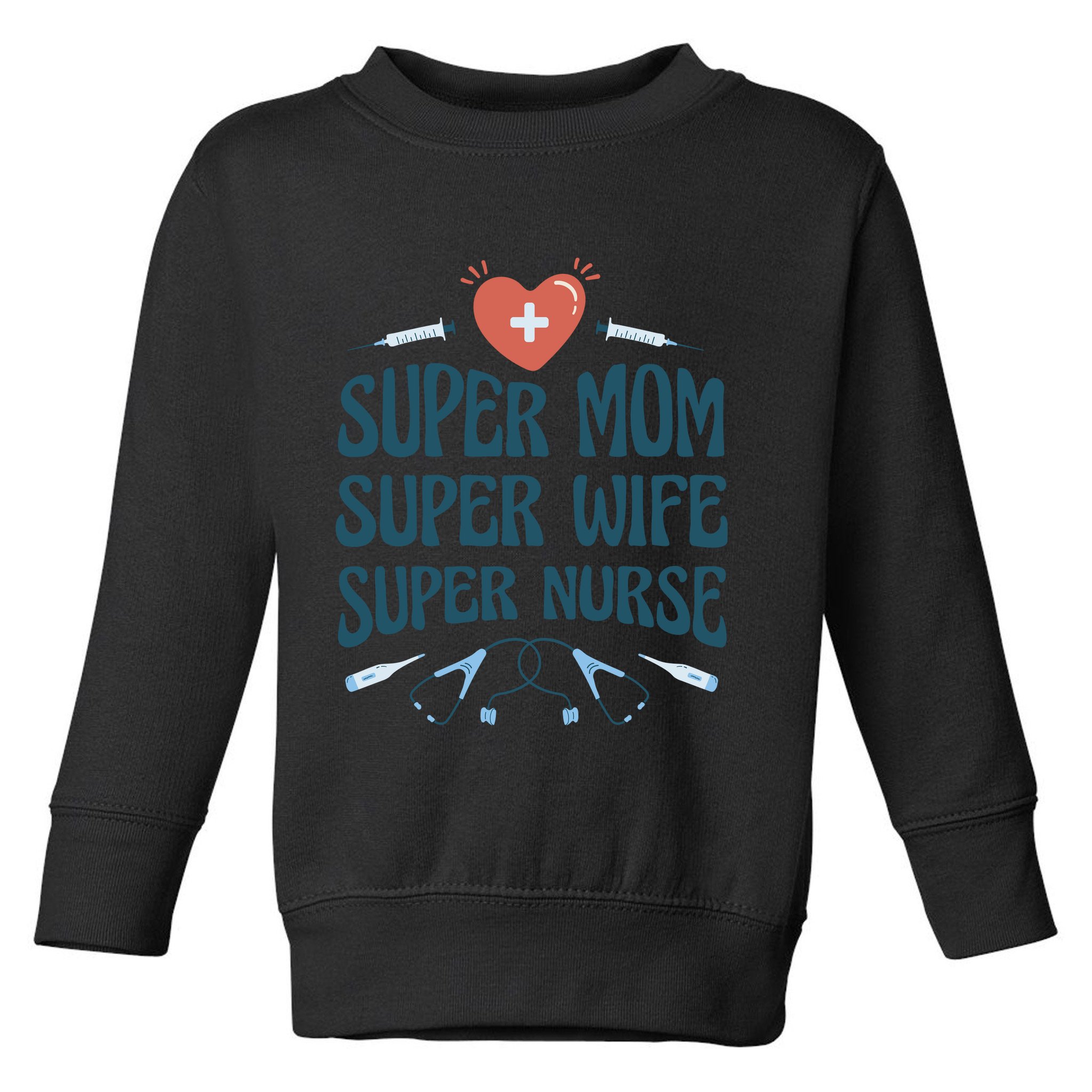 Super Mom Super Wife Super Nurse Gift Toddler Sweatshirt