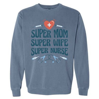 Super Mom Super Wife Super Nurse Gift Garment-Dyed Sweatshirt