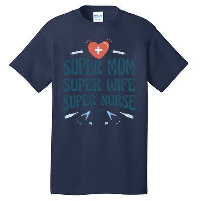 Super Mom Super Wife Super Nurse Gift Tall T-Shirt