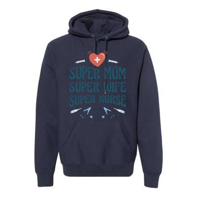 Super Mom Super Wife Super Nurse Gift Premium Hoodie