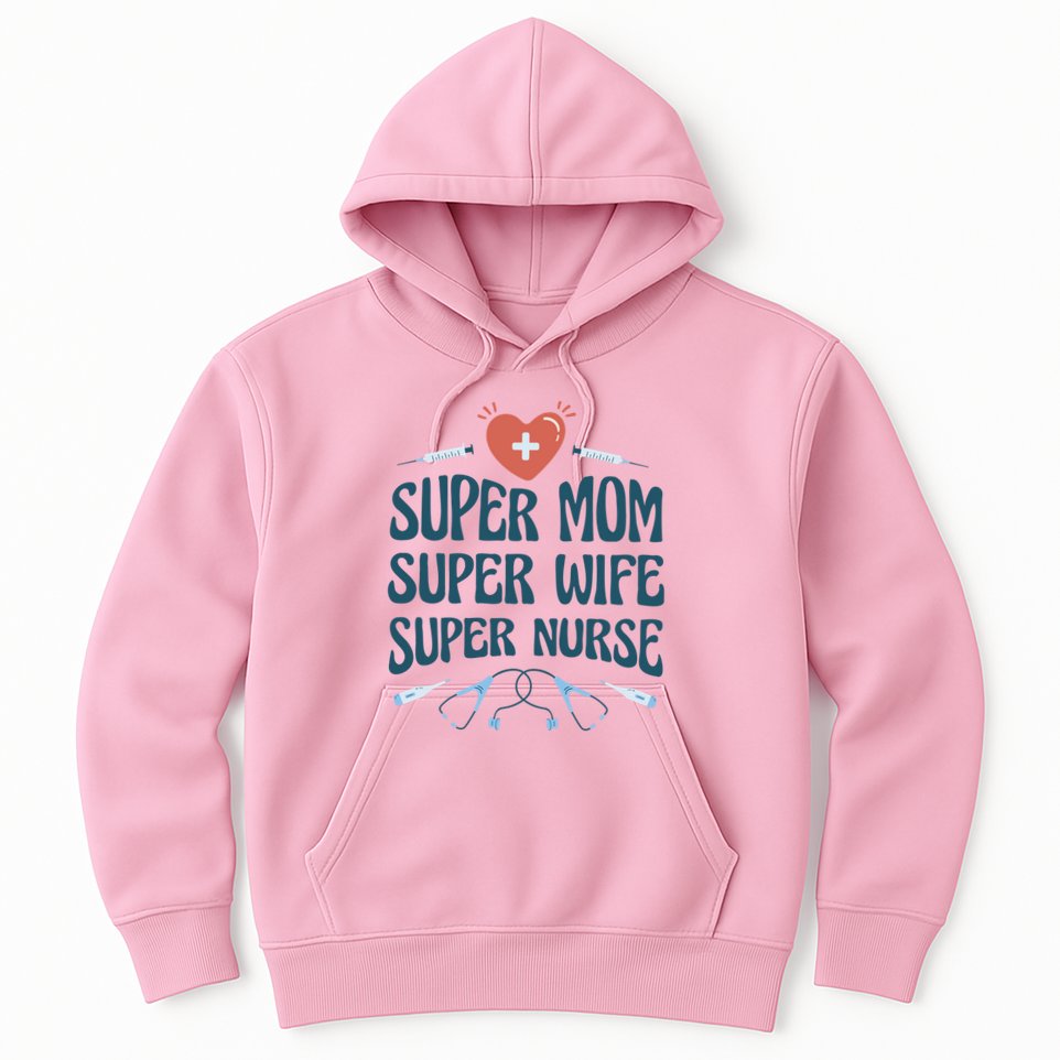 Super Mom Super Wife Super Nurse Gift Hoodie