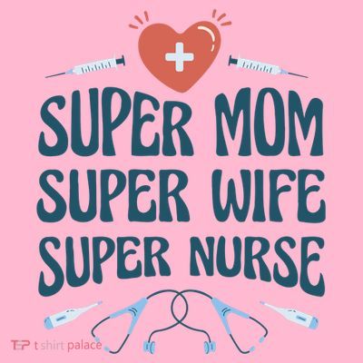Super Mom Super Wife Super Nurse Gift T-Shirt