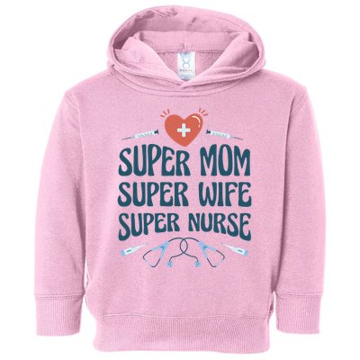 Super Mom Super Wife Super Nurse Gift Toddler Hoodie