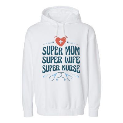 Super Mom Super Wife Super Nurse Gift Garment-Dyed Fleece Hoodie