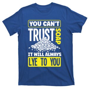 Soap Making Soap Maker You Cant Trust Soap Funny Gift T-Shirt