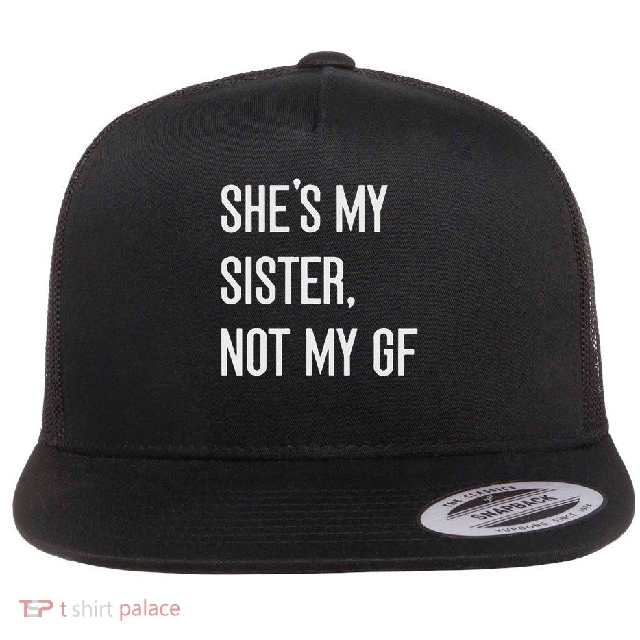 She's My Sister Not My Girlfriend Gf Funny Single Woman Flat Bill Trucker Hat