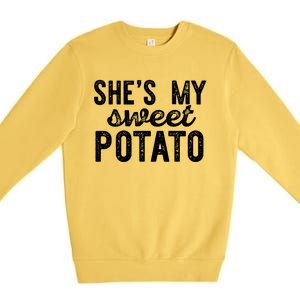 Shes My Sweet Potato Funny Thanksgiving Couple Meme Great Gift Premium Crewneck Sweatshirt