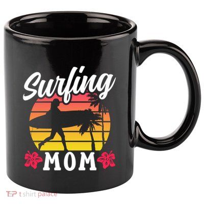 Surfing Mom Sayings Surfboard Surfer Surf Mother Mommy Mama Meaningful Gift 11oz C Handle Ceramic Mug
