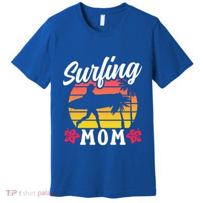 Surfing Mom Sayings Surfboard Surfer Surf Mother Mommy Mama Meaningful Gift Premium T-Shirt