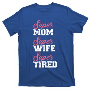 Super Mom Super Wife Tired Great Gift T-Shirt