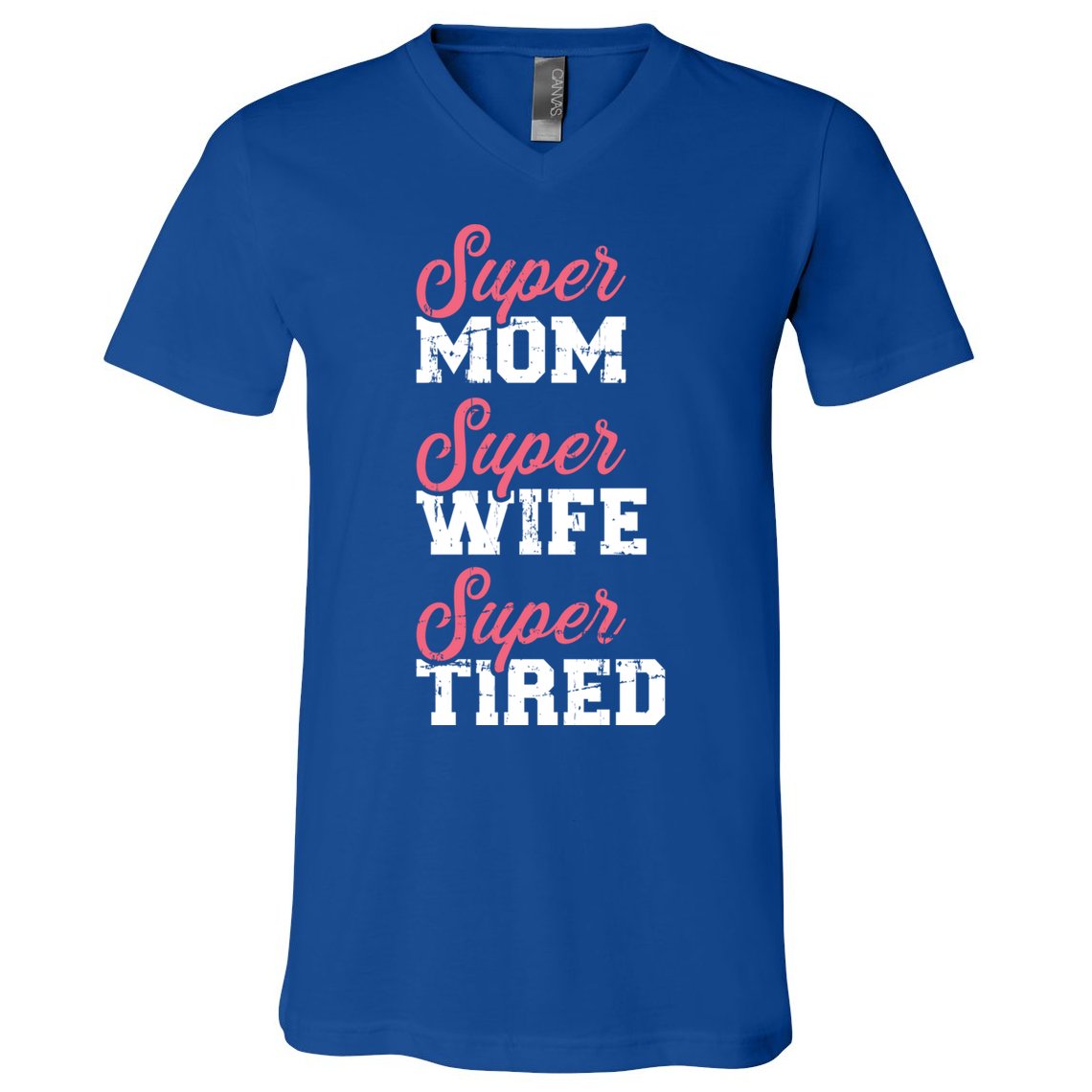 Super Mom Super Wife Tired Great Gift V-Neck T-Shirt