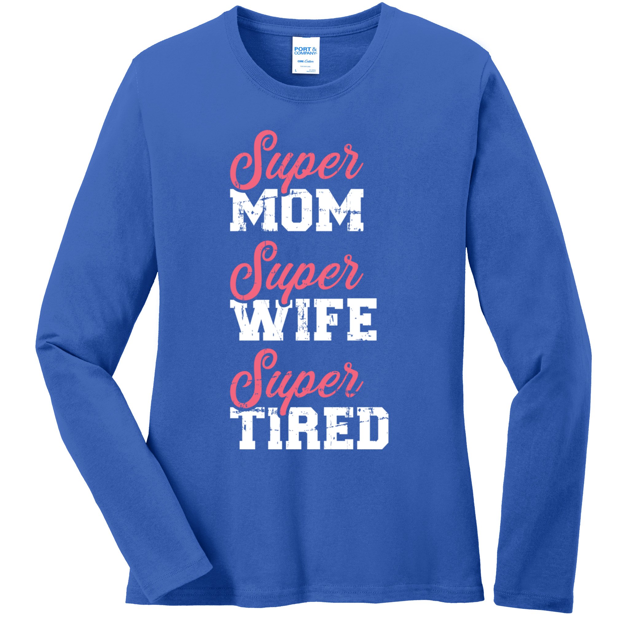 Super Mom Super Wife Tired Great Gift Ladies Long Sleeve Shirt