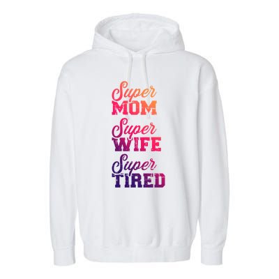 Super Mom Super Wife Tired Gift Garment-Dyed Fleece Hoodie