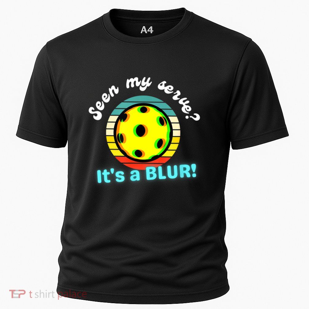 Seen My Serve It's A Blur Pickleball Performance Shirt