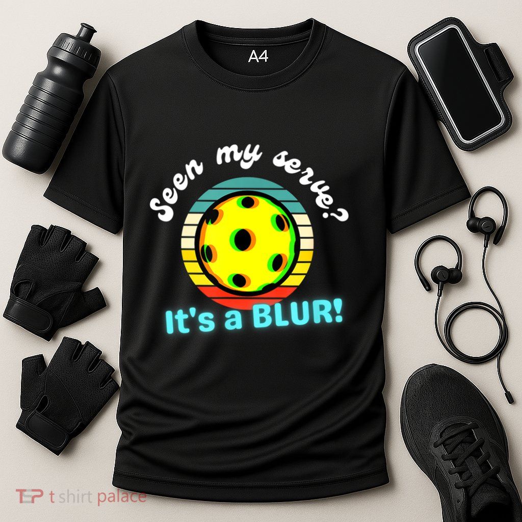 Seen My Serve It's A Blur Pickleball Performance Shirt