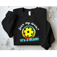 Seen My Serve It's A Blur Pickleball Sweatshirt