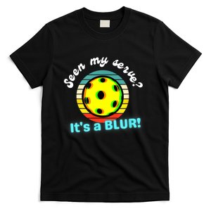 Seen My Serve It's A Blur Pickleball T-Shirt