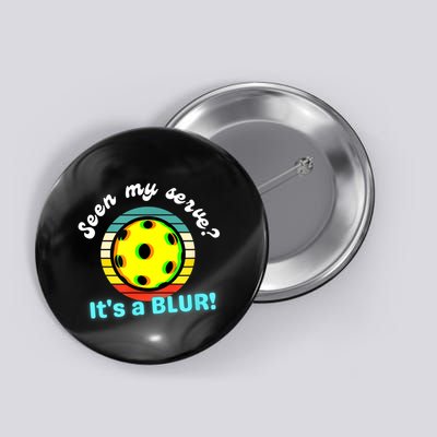 Seen My Serve It's A Blur Pickleball Button