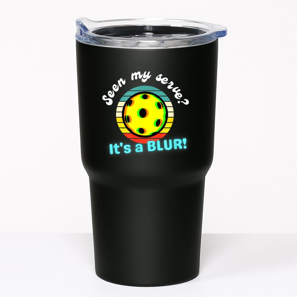 Seen My Serve It's A Blur Pickleball Tumbler