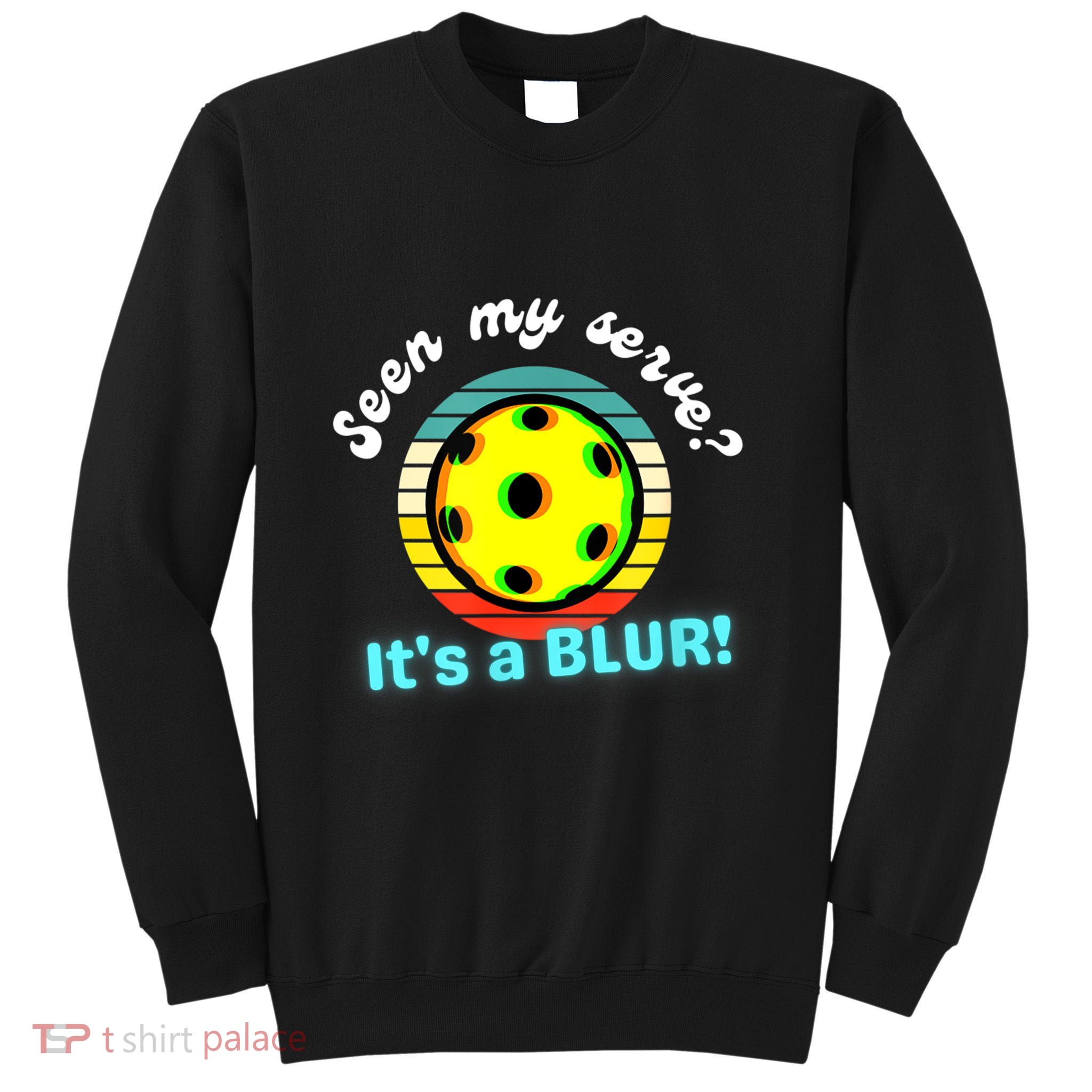 Seen My Serve It's A Blur Pickleball Tall Sweatshirt