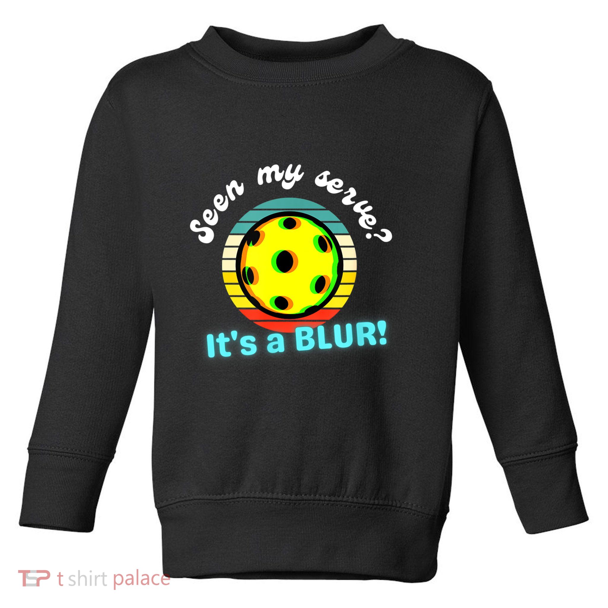 Seen My Serve It's A Blur Pickleball Toddler Sweatshirt