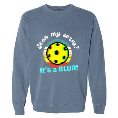 Seen My Serve It's A Blur Pickleball Garment-Dyed Sweatshirt