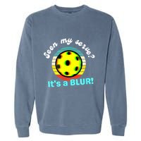 Seen My Serve It's A Blur Pickleball Garment-Dyed Sweatshirt