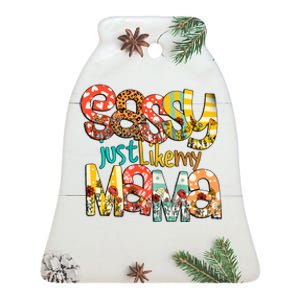 Sassy Mama Sassy Just Like My Mama Mother Quote Blessed Mother's Day Ceramic Bell Ornament