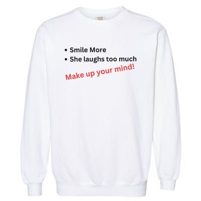 Smile More She Laughs Too Much Make Up Your Mind Kamala Harris 2024 Garment-Dyed Sweatshirt