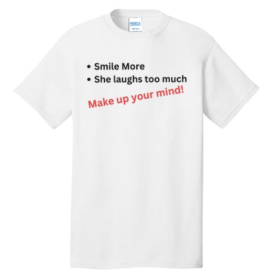 Smile More She Laughs Too Much Make Up Your Mind Kamala Harris 2024 Tall T-Shirt