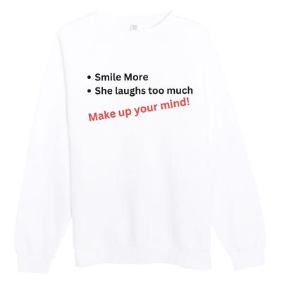 Smile More She Laughs Too Much Make Up Your Mind Kamala Harris 2024 Premium Crewneck Sweatshirt