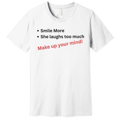 Smile More She Laughs Too Much Make Up Your Mind Kamala Harris 2024 Premium T-Shirt