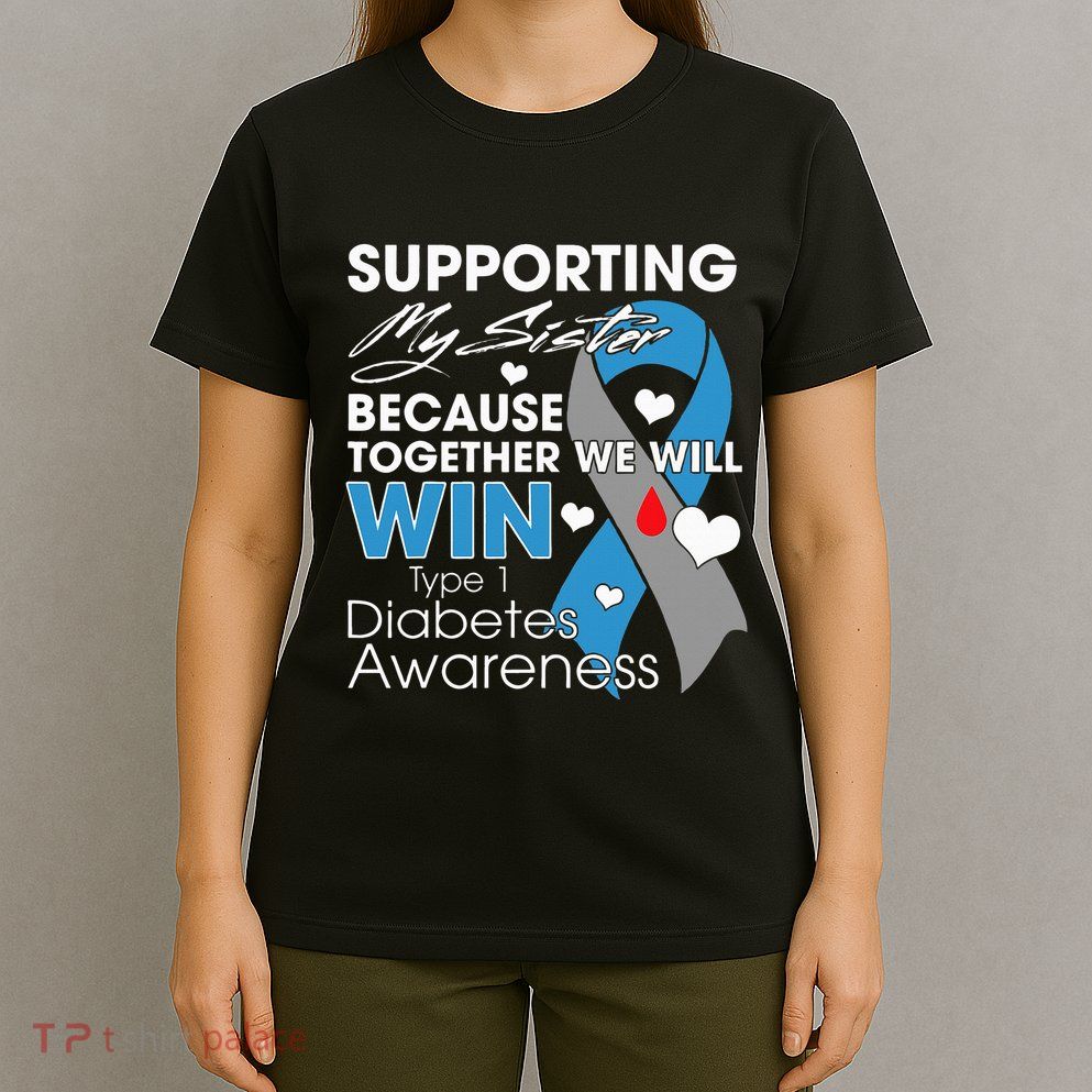 Supporting My Sister T1D Diabetic Type 1 Diabetes Awareness T-Shirt