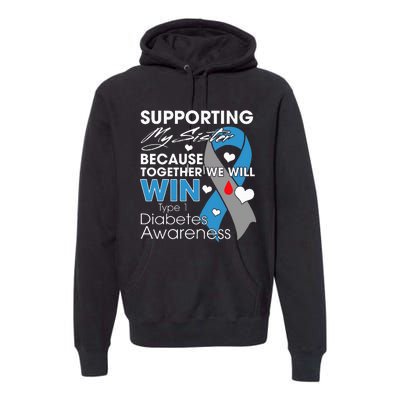 Supporting My Sister T1D Diabetic Type 1 Diabetes Awareness Premium Hoodie