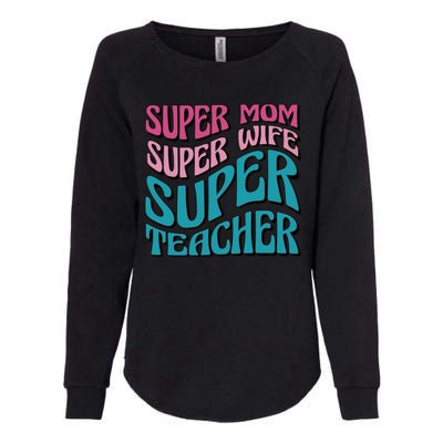 Super Mom Super Wife Super Teacher Womens California Wash Sweatshirt