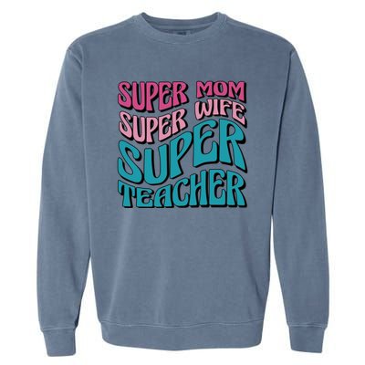 Super Mom Super Wife Super Teacher Garment-Dyed Sweatshirt