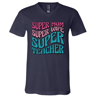 Super Mom Super Wife Super Teacher V-Neck T-Shirt