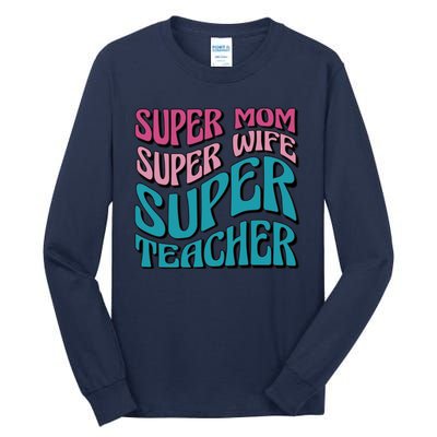 Super Mom Super Wife Super Teacher Tall Long Sleeve T-Shirt