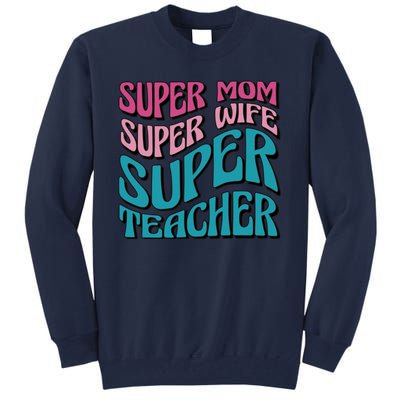 Super Mom Super Wife Super Teacher Tall Sweatshirt