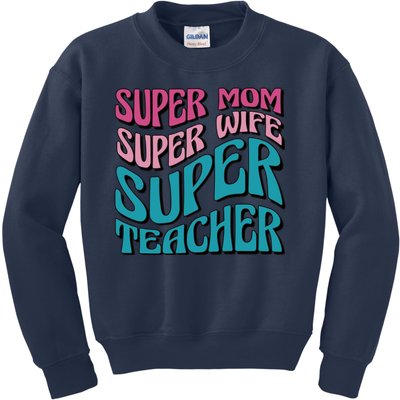 Super Mom Super Wife Super Teacher Kids Sweatshirt