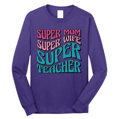 Super Mom Super Wife Super Teacher Long Sleeve Shirt