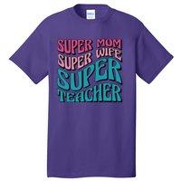 Super Mom Super Wife Super Teacher Tall T-Shirt