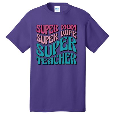 Super Mom Super Wife Super Teacher Tall T-Shirt