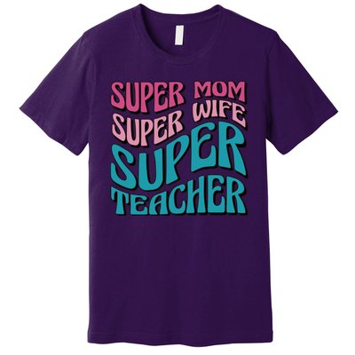 Super Mom Super Wife Super Teacher Premium T-Shirt