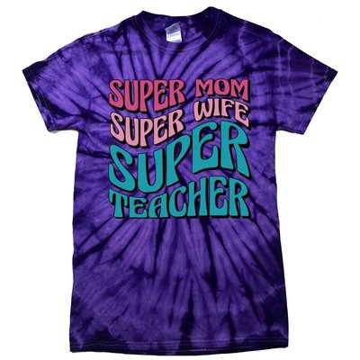 Super Mom Super Wife Super Teacher Tie-Dye T-Shirt