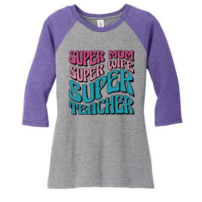 Super Mom Super Wife Super Teacher Women's Tri-Blend 3/4-Sleeve Raglan Shirt